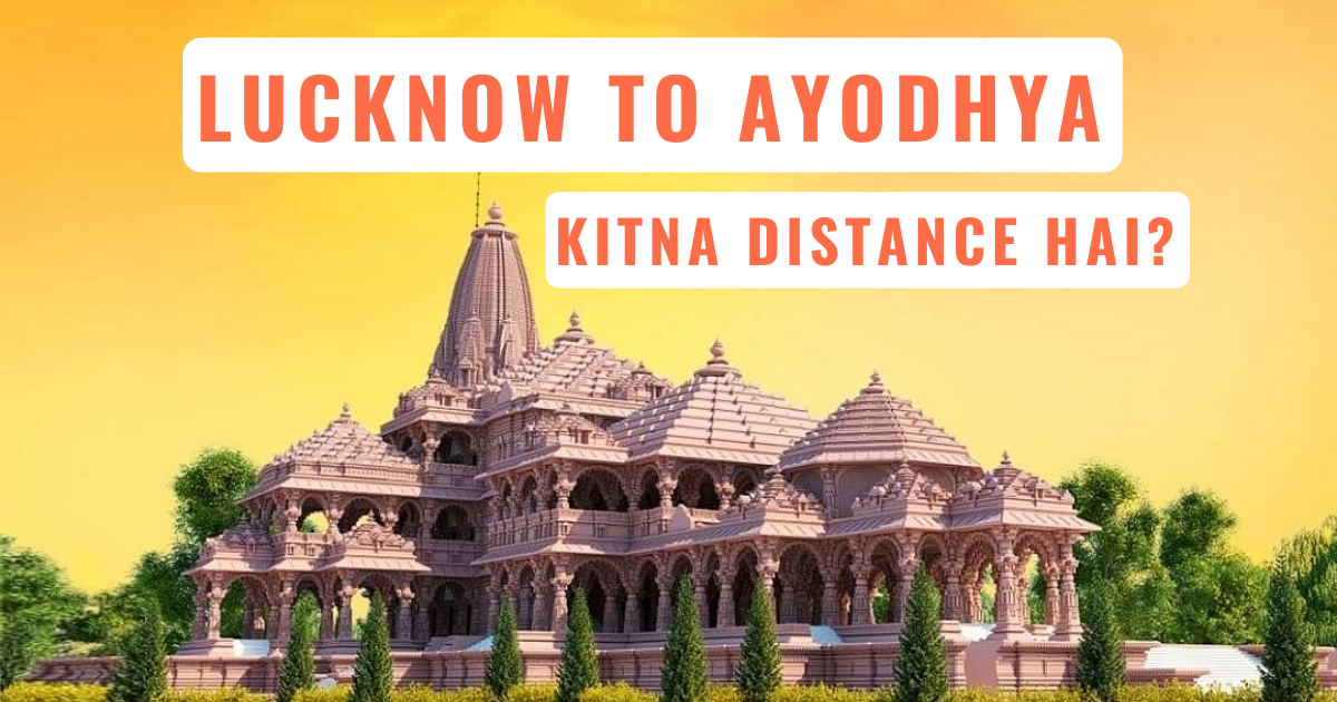 Lucknow to Ayodhya Ram Mandir Kitna Distance Hai?