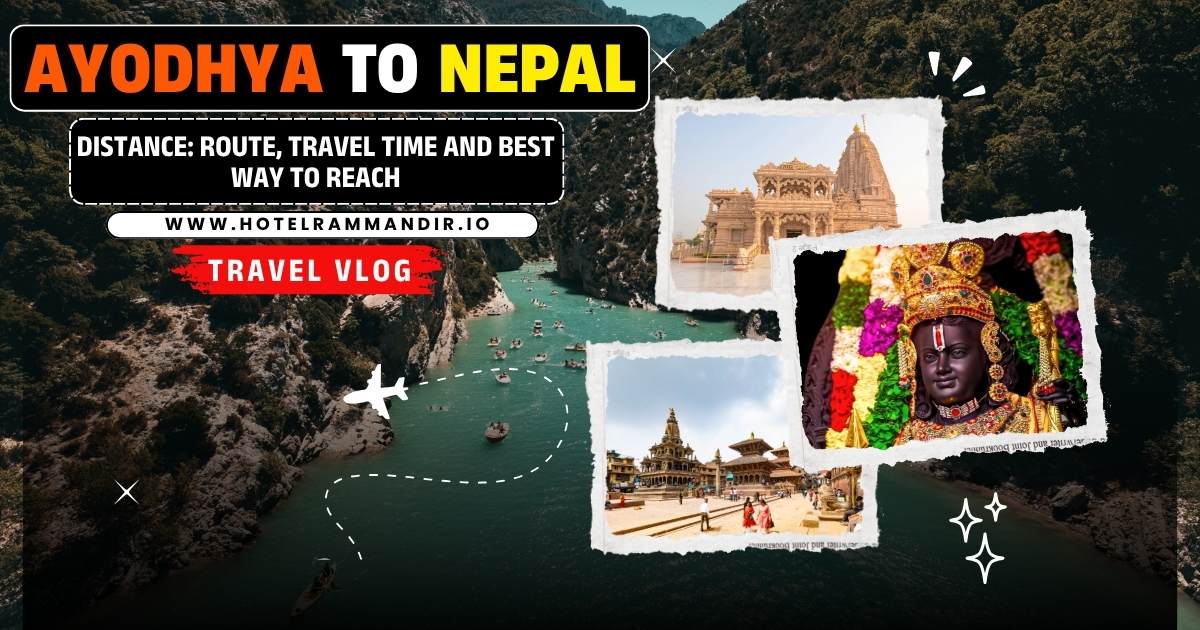 Ayodhya Se Nepal Distance: Route, Travel Time and Best Way to Reach