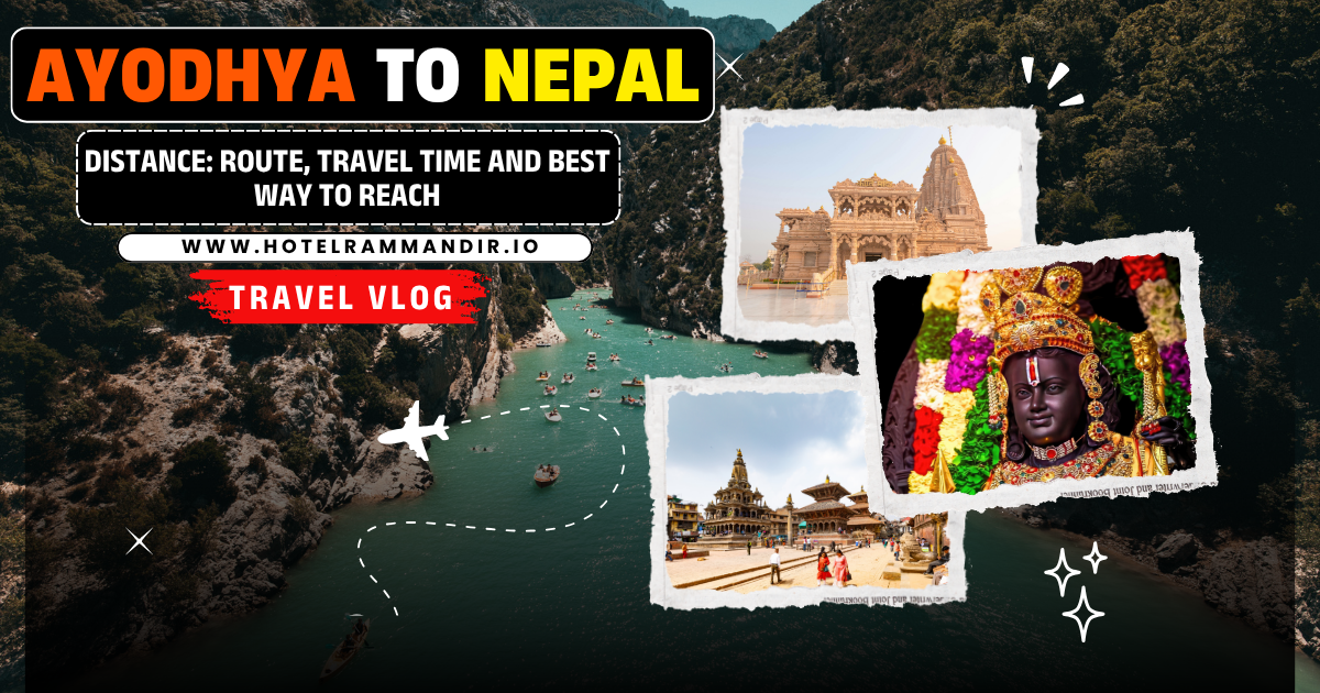 Ayodhya Se Nepal Distance: Route, Travel Time and Best Way to Reach
